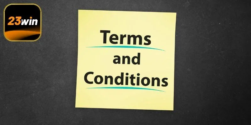 Vài thông tin về điều khoản và điều kiện 23win